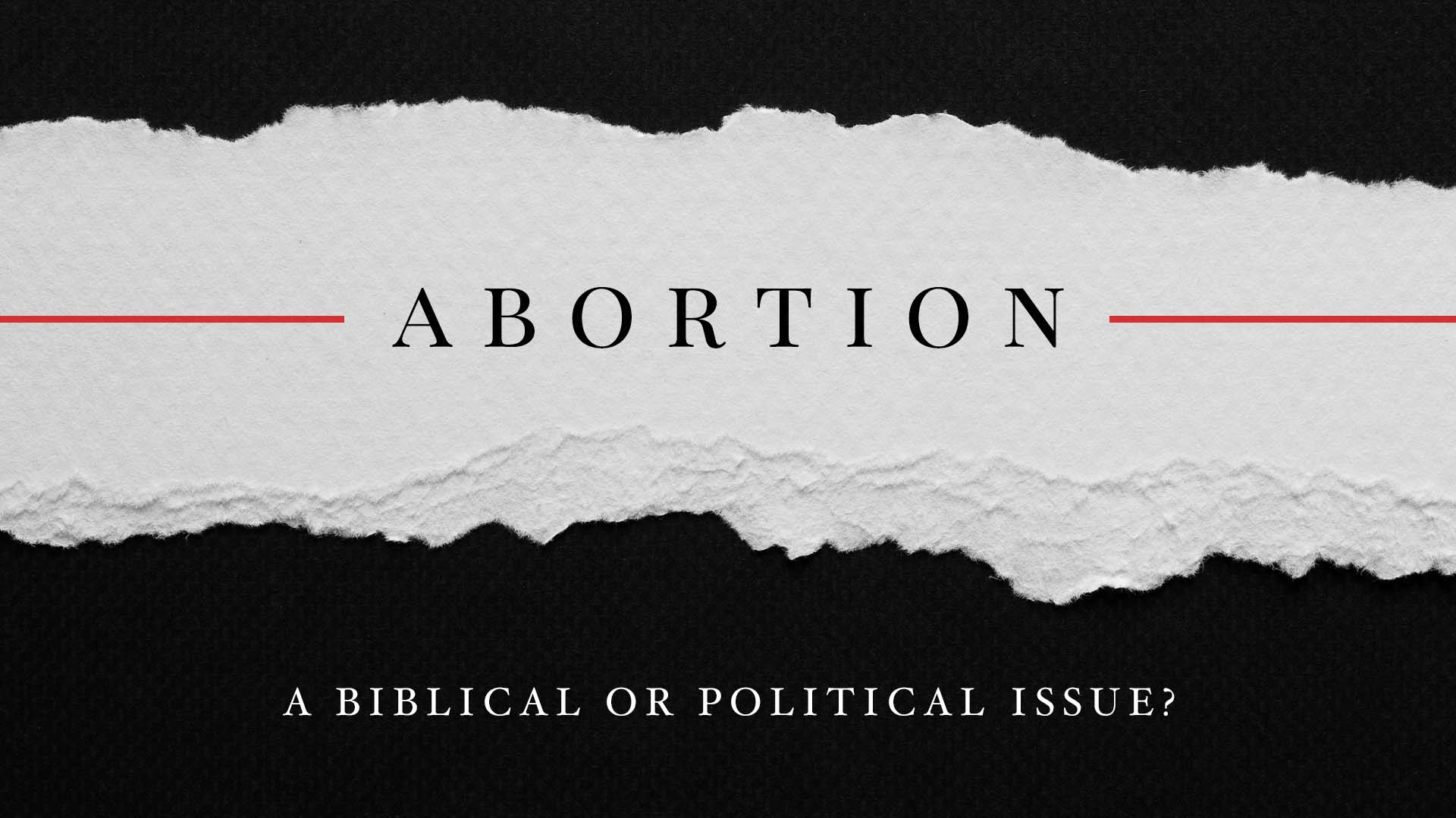 Abortion: A Political or Biblical Issue?